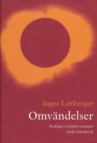 Cover for Inger Littberger · Omvändelser : nedslag i svenska romaner under hundra år (Bound Book) (2004)