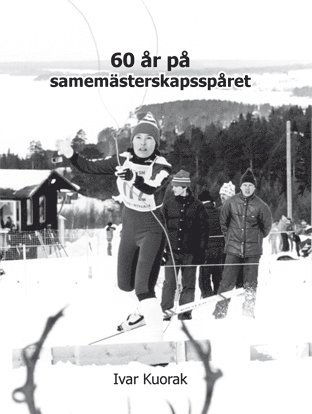 Cover for Ivar Kuorak · 60 år på samemästerskapsspåret (Hardcover Book) (2016)