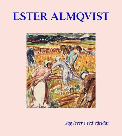 Cover for Cecilia Widenheim  · Ester Almqvist : Jag lever I två världar (Bound Book) (2019)