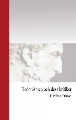 Cover for J. Mikael Olsson · Hedonismen och dess kritiker (Book) (2016)