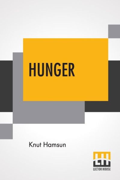 Hunger: Translated From The Norwegian By George Egerton With An Introduction By Edwin Bjoerkman - Knut Hamsun - Libros - Lector House - 9789353361792 - 20 de mayo de 2019