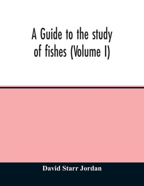 Cover for David Starr Jordan · A guide to the study of fishes (Volume I) (Paperback Book) (2020)