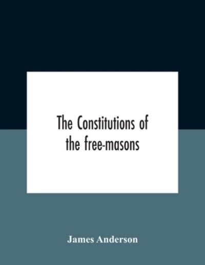 Cover for James Anderson · The Constitutions Of The Free-Masons (Paperback Bog) (2020)