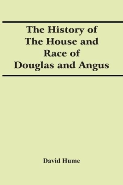 The History Of The House And Race Of Douglas And Angus - David Hume - Books - Alpha Edition - 9789354418792 - February 15, 2021