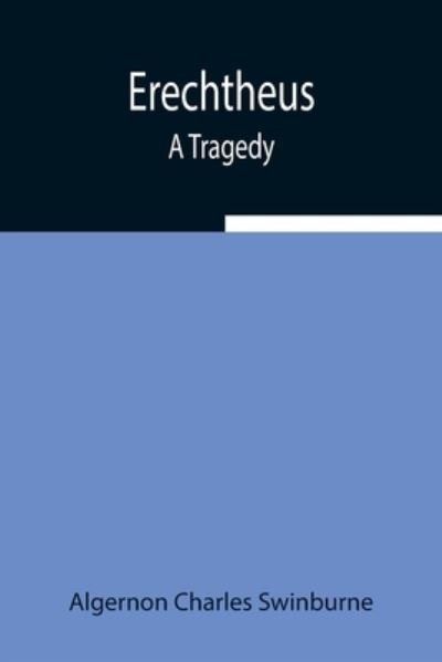 Cover for Algernon Charles Swinburne · Erechtheus; A Tragedy (Taschenbuch) (2021)