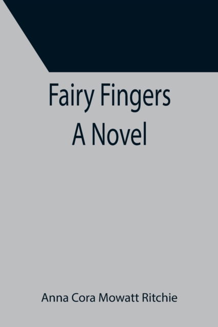 Cover for Anna Cora Mowatt Ritchie · Fairy Fingers A Novel (Paperback Book) (2021)