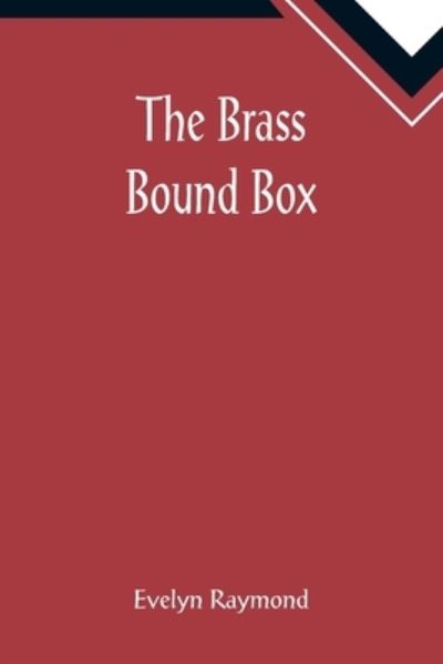 The Brass Bound Box - Evelyn Raymond - Books - Alpha Edition - 9789355891792 - January 25, 2022