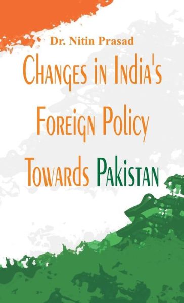 Cover for Nitin Prasad · Changes in India's Foreign Policy Towards Pakistan (Hardcover Book) (2017)
