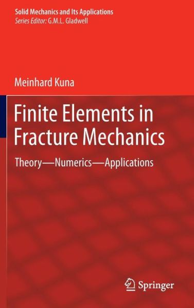 Cover for Meinhard Kuna · Finite Elements in Fracture Mechanics: Theory - Numerics - Applications - Solid Mechanics and its Applications (Hardcover Book) [2013 edition] (2013)