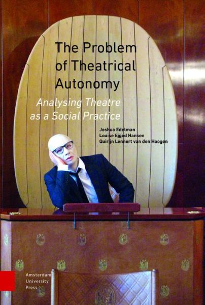 Cover for Joshua Edelman · The Problem of Theatrical Autonomy: Analysing Theatre as a Social Practice (Innbunden bok) (2016)