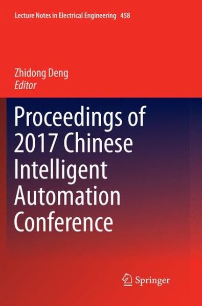 Proceedings of 2017 Chinese Intelligent Automation Conference - Lecture Notes in Electrical Engineering -  - Books - Springer Verlag, Singapore - 9789811348792 - February 9, 2019