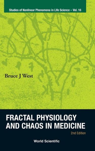 Cover for West, Bruce J (Army Research Office, Usa) · Fractal Physiology And Chaos In Medicine (2nd Edition) - Studies Of Nonlinear Phenomena In Life Science (Hardcover Book) [2 Revised edition] (2013)