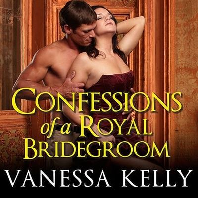 Cover for Vanessa Kelly · Confessions of a Royal Bridegroom (CD) (2014)