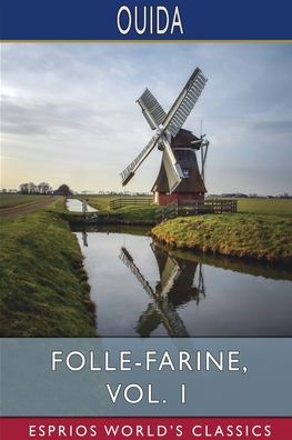 Folle-Farine, Vol. 1 (Esprios Classics) - Ouida - Books - Blurb - 9798210002792 - June 26, 2024