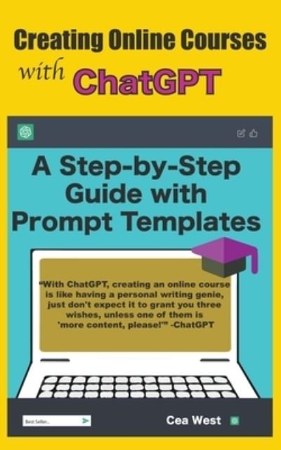 Cover for Cea West · Creating Online Courses with ChatGPT A Step-by-Step Guide with Prompt Templates (Paperback Bog) (2023)