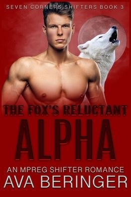 Cover for Ava Beringer · The Fox's Reluctant Alpha: An Mpreg Shifter Romance - Seven Corners Shifters (Paperback Bog) (2022)