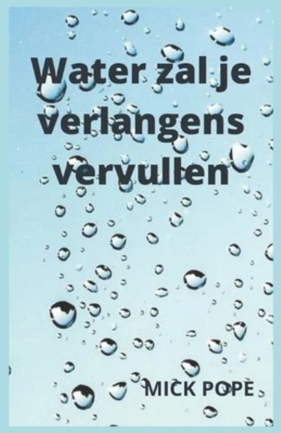 Cover for Mick Pope · Water zal je verlangens vervullen (Paperback Book) (2022)