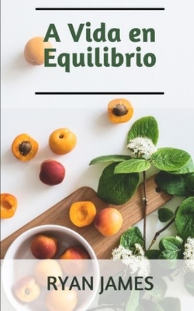 Cover for Ryan James · A Vida en Equilibrio: El libro de la salud y el alma (Paperback Book) (2022)