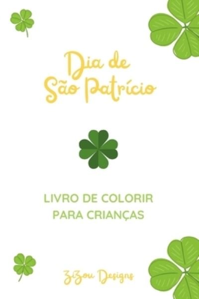 Cover for Zizou Designs · Dia de Sao Patricio Livro De Colorir Para Criancas: Livro De Atividades Da Celebracao De Sao Patricio Para Meninos E Meninas (Taschenbuch) (2022)