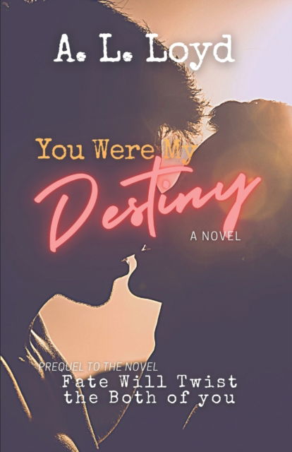 Cover for A L Loyd · You Were My Destiny - What's Meant to Be (Paperback Book) (2022)