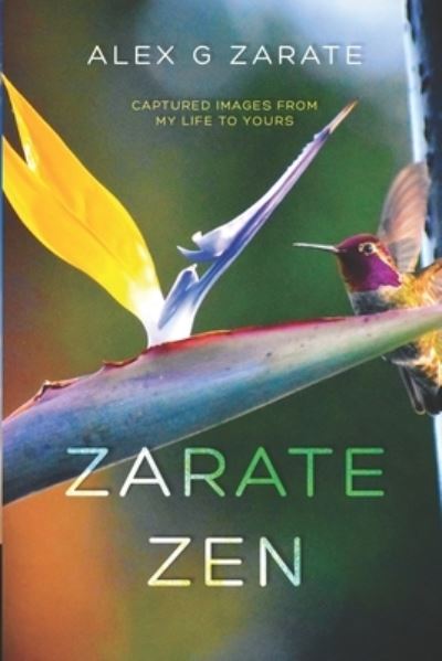 Cover for Alex G Zarate · Zarate Zen: Captured Images From My Life To Yours (Paperback Book) (2021)