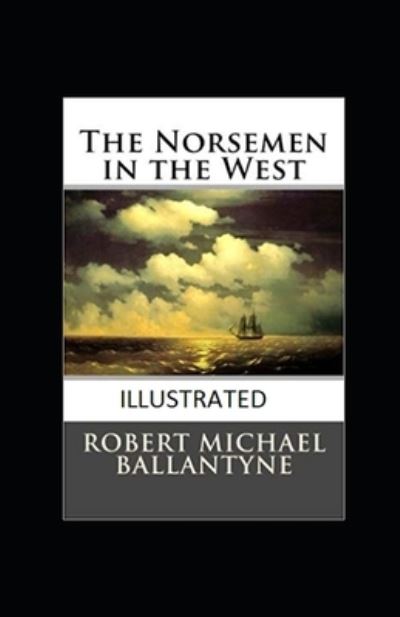 Cover for Robert Michael Ballantyne · The Norsemen in the West Illustrated (Paperback Book) (2021)