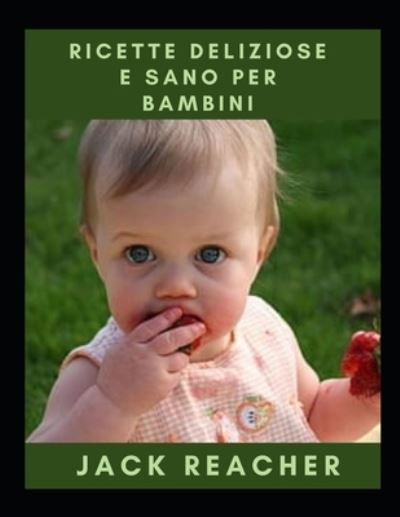 Cover for Jack Reacher · Ricette Deliziose E Sano Per Bambini (Paperback Book) (2021)