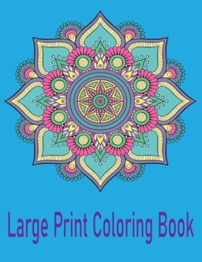 Cover for Rakibul Islam · Large Print Coloring Book: Simple Mandala Coloring Book for Seniors and Beginners Easy and Relaxing Designs (Paperback Book) (2021)