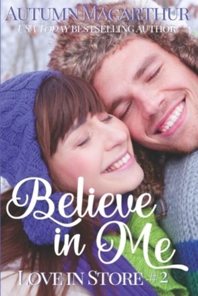 Cover for Autumn MacArthur · Believe in Me: Sweet and clean opposites-attract Christian romance in London at Christmas - Love in Store (Paperback Book) (2021)