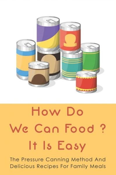How Do We Can Food? It Is Easy - Blaine Buras - Bøker - Independently Published - 9798527142792 - 26. juni 2021