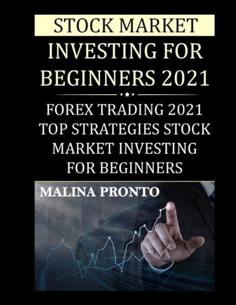 Cover for Malina Pronto · Stock Market Investing For Beginners 2021: Forex Trading 2021: Top Strategies Stock Market Investing For Beginners (Taschenbuch) (2021)