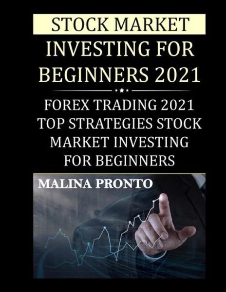 Cover for Malina Pronto · Stock Market Investing For Beginners 2021: Forex Trading 2021: Top Strategies Stock Market Investing For Beginners (Paperback Bog) (2021)