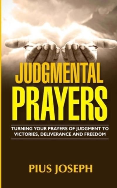 Cover for Pius Joseph · Judgmental Prayers: Turning Your Prayers of Judgment to Victories, Deliverance and Freedom (Paperback Book) (2021)