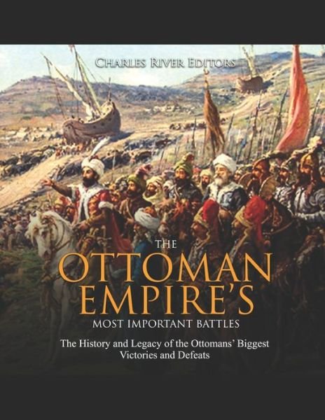 Cover for Charles River Editors · The Ottoman Empire's Most Important Battles (Taschenbuch) (2020)