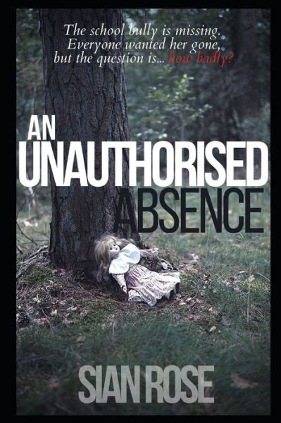 Cover for Sian Rose · An Unauthorised Absence (Paperback Book) (2020)