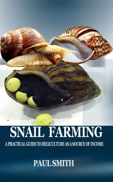 Snail Farming - Paul Smith - Bücher - Independently Published - 9798640267792 - 25. April 2020