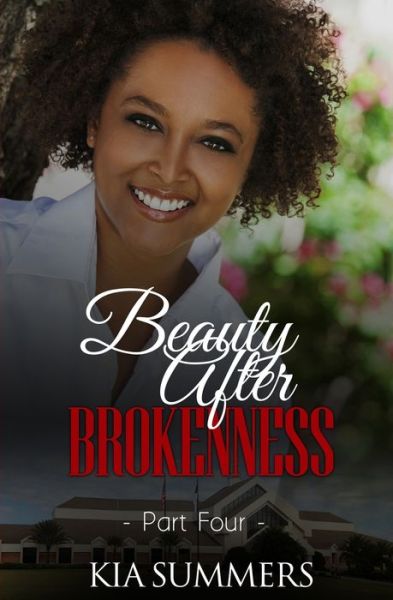 Beauty After Brokenness 4 - Kia Summers - Kirjat - Independently Published - 9798649376792 - perjantai 18. toukokuuta 2018