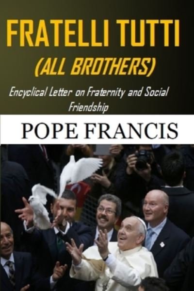 Fratelli Tutti (All Brothers) - Pope Francis - Books - HijezGlobal - 9798661271792 - October 5, 2020
