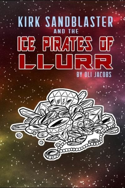 Cover for Oli Jacobs · Kirk Sandblaster and the Ice Pirates of Llurr (Taschenbuch) (2020)