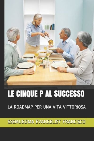 Le Cinque P Al Successo - Ssemugoma Evangelist Francisco - Bücher - Independently Published - 9798712157792 - 21. Februar 2021