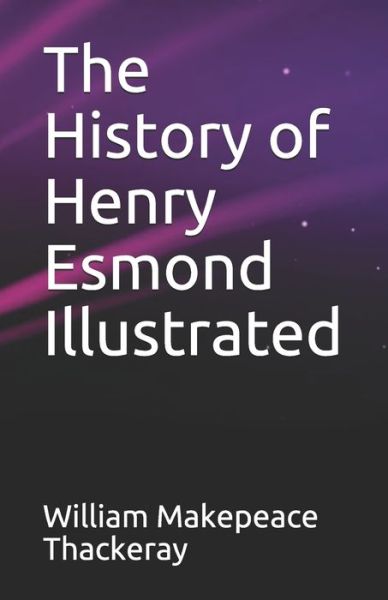 Cover for William Makepeace Thackeray · The History of Henry Esmond Illustrated (Paperback Book) (2021)