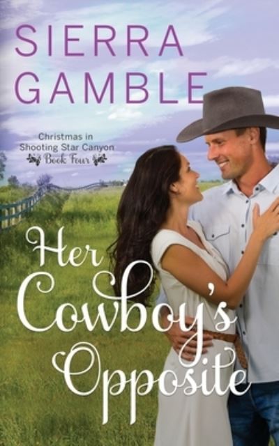 Cover for Sierra Gamble · Her Cowboy's Opposite: Clean Contemporary Cowboy Romance - Christmas in Shooting Star Canyon (Paperback Book) (2021)