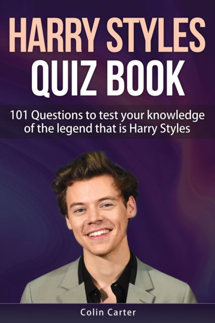 Cover for Colin Carter · Harry Styles Quiz Book: 101 Questions To Test Your Knowledge Of The Legend That Is Harry Styles (Paperback Book) (2023)