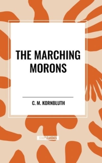 Cover for C M Kornbluth · The Marching Morons (Hardcover Book) (2024)