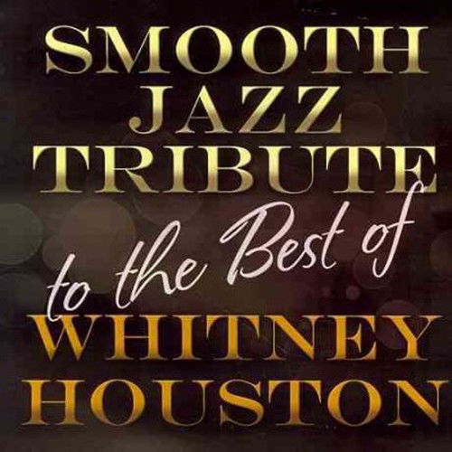 Tribute Best Of Whitney Houston - Smooth Jazz All Stars - Muziek - Cce Ent - 0707541999793 - 1 juni 2018