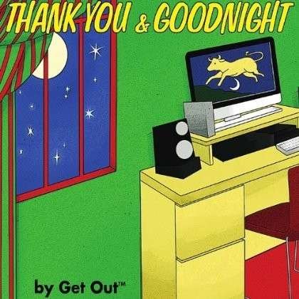 Cover for Get out · Thank You &amp; Goodnight (CD) (2012)