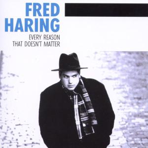 Every Reason That Doesn'T Matter - Fred Haring - Musikk - BLUE ROSE - 4028466302793 - 11. august 2023