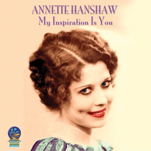 My Inspiration is You - Annette Hanshaw - Musikk - CADIZ - SOUNDS OF YESTER YEAR - 5019317070793 - 16. august 2019