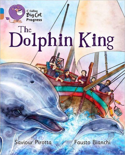 Cover for Saviour Pirotta · The Dolphin King: Band 04 Blue / Band 12 Copper - Collins Big Cat Progress (Paperback Book) (2012)