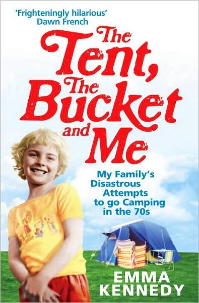 The Tent, the Bucket and Me - Emma Kennedy - Livros - Ebury Publishing - 9780091926793 - 29 de abril de 2010